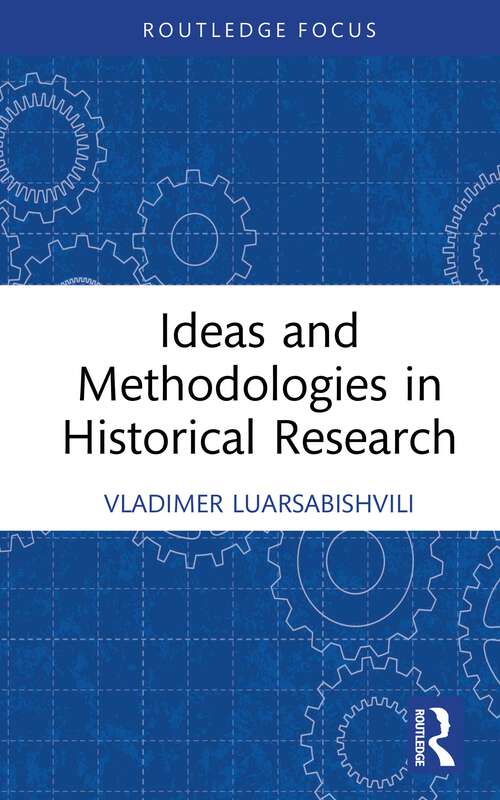 Book cover of Ideas and Methodologies in Historical Research (Routledge Approaches to History)