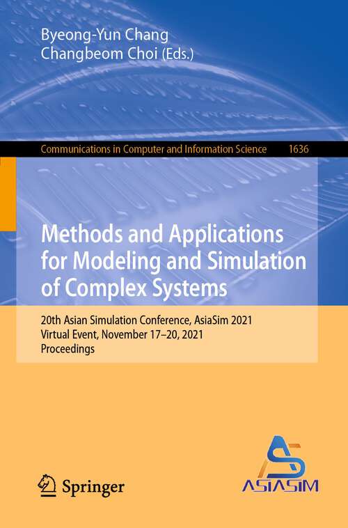Book cover of Methods and Applications for Modeling and Simulation of Complex Systems: 20th Asian Simulation Conference, AsiaSim 2021, Virtual Event, November 17–20, 2021, Proceedings (1st ed. 2022) (Communications in Computer and Information Science #1636)