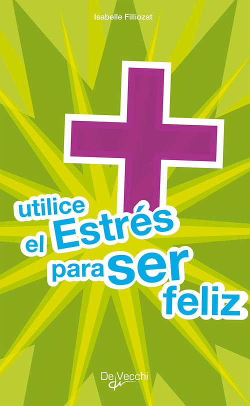 Book cover of Utilice el estrés para ser feliz