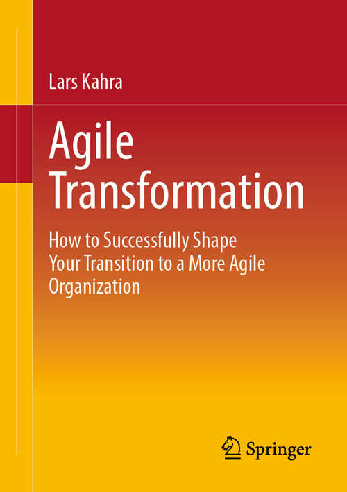 Book cover of Agile Transformation: How to Successfully Shape Your Transition to a More Agile Organization (2024)