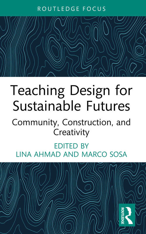 Book cover of Teaching Design for Sustainable Futures: Community, Construction, and Creativity (1) (Routledge Focus on Design Pedagogy)