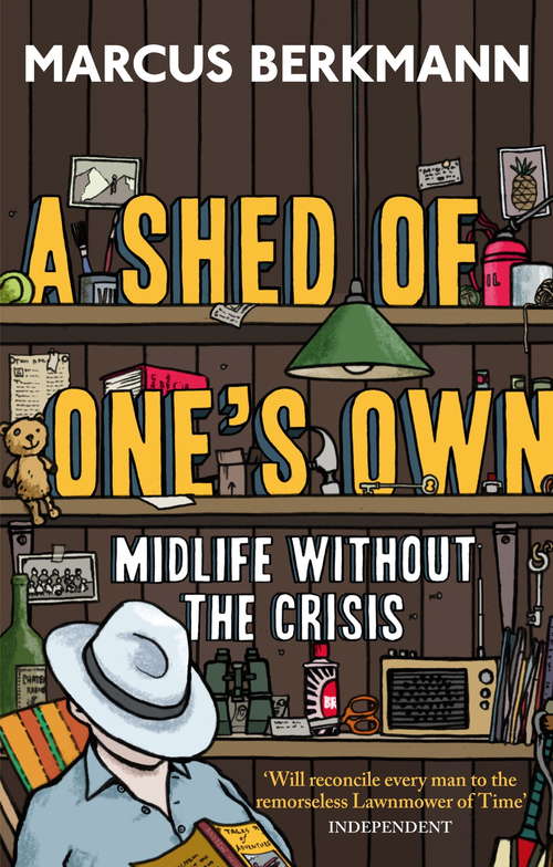 Book cover of A Shed Of One's Own: Midlife Without the Crisis