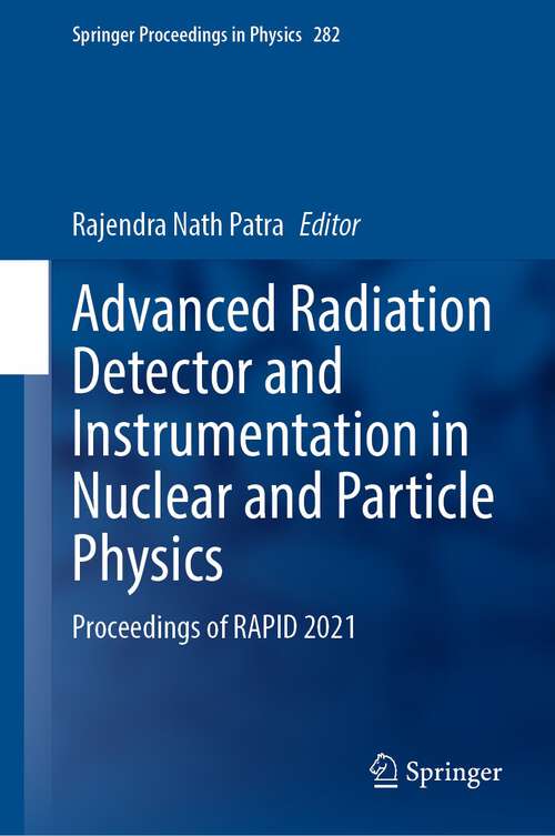 Book cover of Advanced Radiation Detector and Instrumentation in Nuclear and Particle Physics: Proceedings of RAPID 2021 (1st ed. 2023) (Springer Proceedings in Physics #282)
