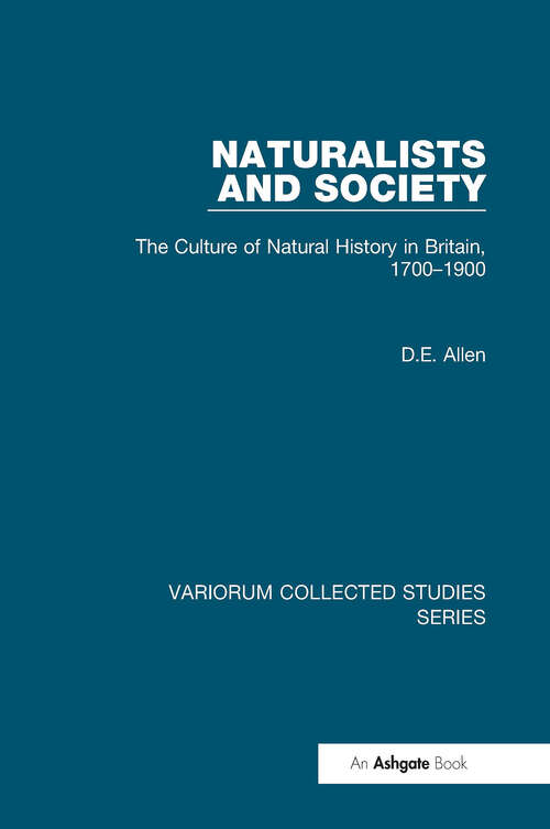 Book cover of Naturalists and Society: The Culture of Natural History in Britain, 1700-1900 (Variorum Collected Studies)