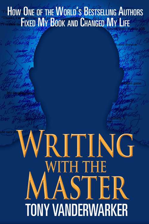 Book cover of Writing with the Master: How One of the World?s Bestselling Authors Fixed My Book and Changed My Life