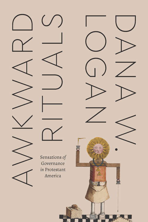 Book cover of Awkward Rituals: Sensations of Governance in Protestant America (Class 200: New Studies In Religion Ser.)