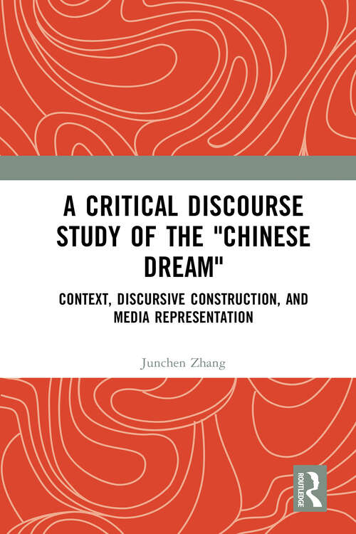 Book cover of A Critical Discourse Study of the "Chinese Dream": Context, Discursive Construction, and Media Representation (Cultural Discourse Studies Series)