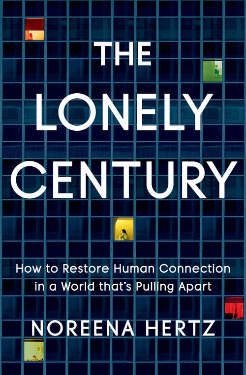 Book cover of The Lonely Century: How to Restore Human Connection in a World That's Pulling Apart