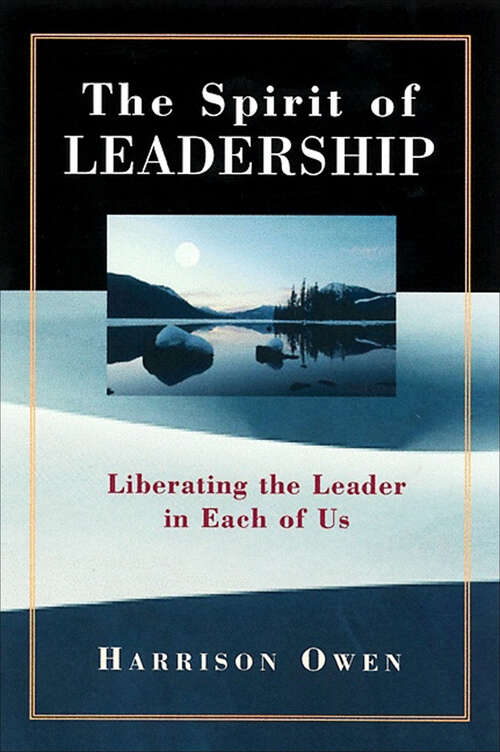 Book cover of The Spirit of Leadership: Liberating the Leader in Each of Us