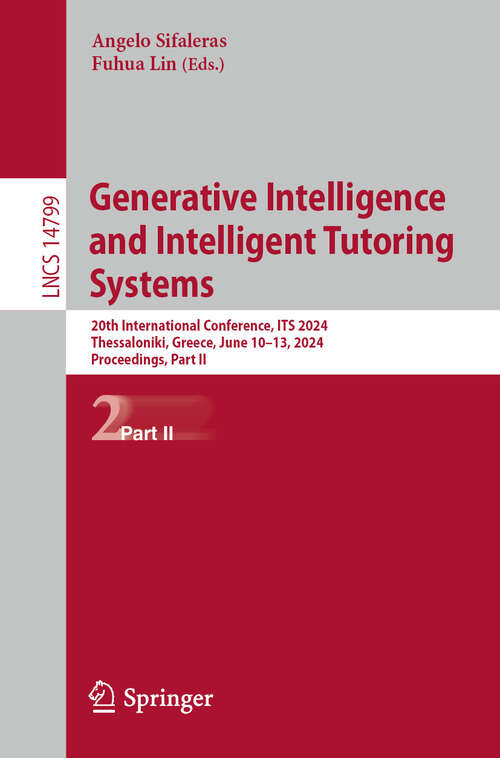 Book cover of Generative Intelligence and Intelligent Tutoring Systems: 20th International Conference, ITS 2024, Thessaloniki, Greece, June 10–13, 2024, Proceedings, Part II (2024) (Lecture Notes in Computer Science #14799)