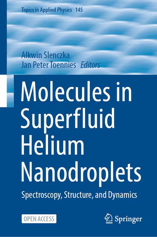 Book cover of Molecules in Superfluid Helium Nanodroplets: Spectroscopy, Structure, and Dynamics (1st ed. 2022) (Topics in Applied Physics #145)