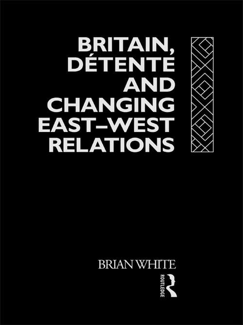 Book cover of Britain, Detente and Changing East-West Relations