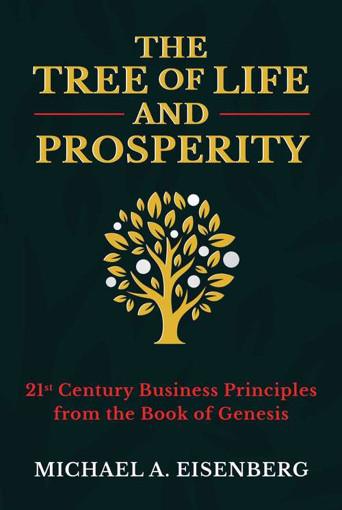 Book cover of The Tree of Life and Prosperity: 21st Century Business Principles from the Book of Genesis