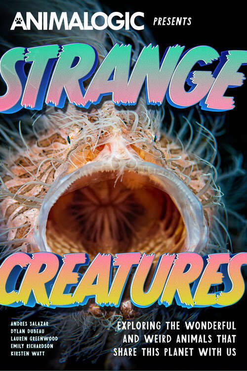 Book cover of Strange Creatures: Exploring the Wonderful and Weird Animals that Share this Planet with Us (Animalogic Presents)