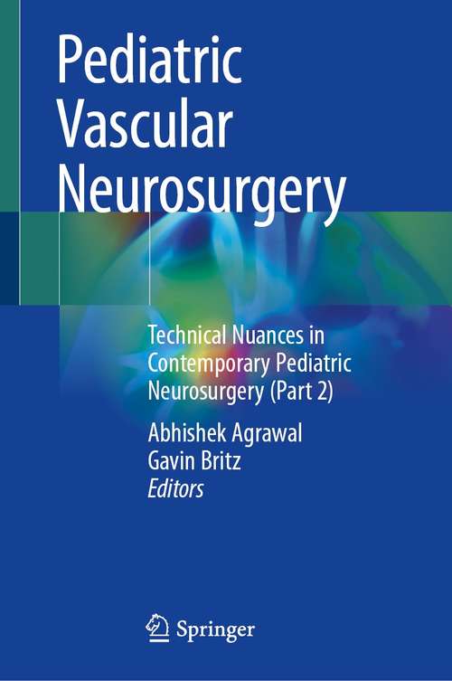 Book cover of Pediatric Vascular Neurosurgery: Technical Nuances in Contemporary Pediatric Neurosurgery (Part 2) (1st ed. 2021)