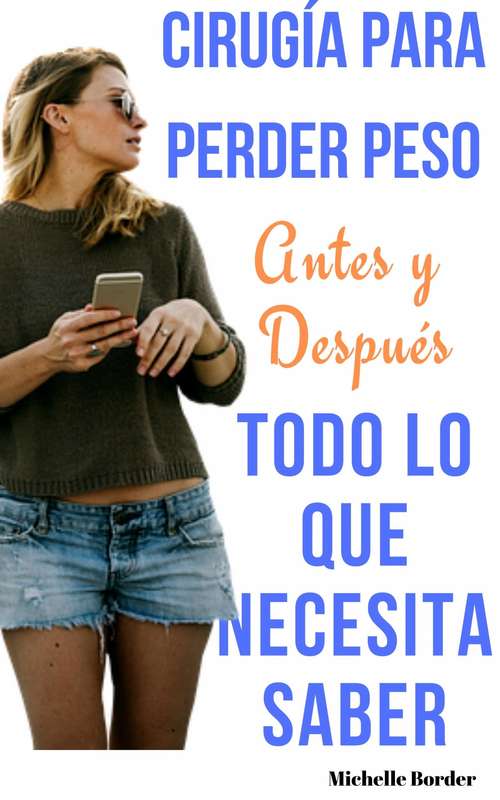 Book cover of Cirugía Para Perder Peso: Antes y Después, Todo Lo Que Necesita Saber