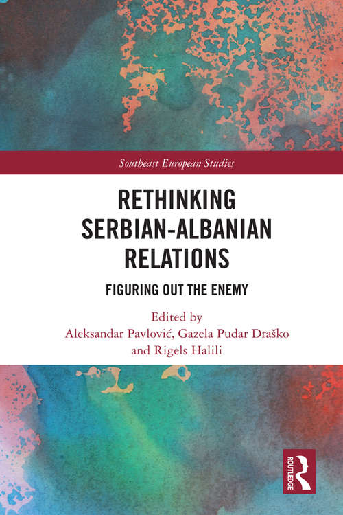 Book cover of Rethinking Serbian-Albanian Relations: Figuring out the Enemy (Southeast European Studies)