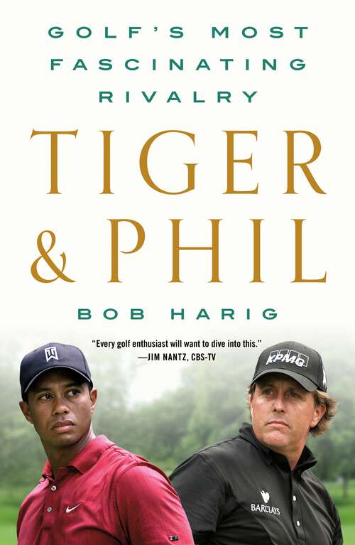 Book cover of Tiger & Phil: Golf's Most Fascinating Rivalry