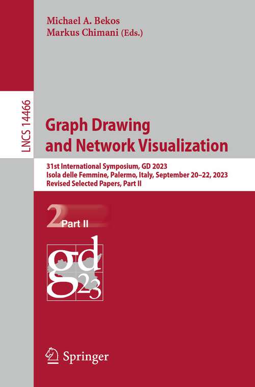 Book cover of Graph Drawing and Network Visualization: 31st International Symposium, GD 2023, Isola delle Femmine, Palermo, Italy, September 20–22, 2023, Revised Selected Papers, Part II (1st ed. 2023) (Lecture Notes in Computer Science #14466)