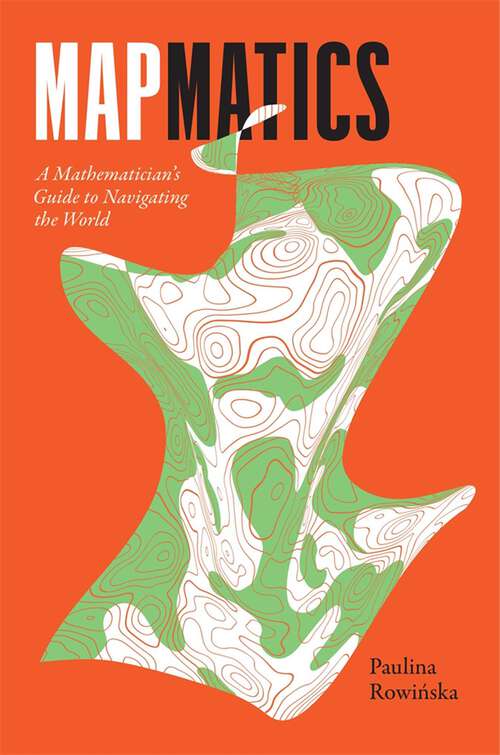 Book cover of Mapmatics: A Mathematician's Guide to Navigating the World