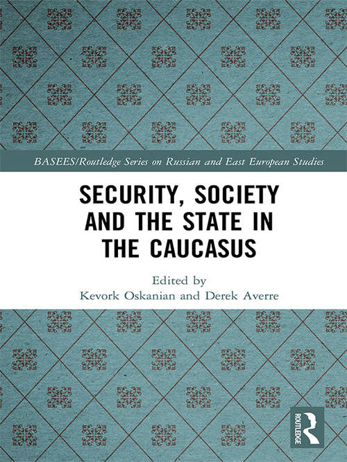 Book cover of Security, Society and the State in the Caucasus (BASEES/Routledge Series on Russian and East European Studies)