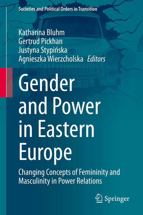 Book cover of Gender and Power in Eastern Europe: Changing Concepts of Femininity and Masculinity in Power Relations (1st ed. 2021) (Societies and Political Orders in Transition)