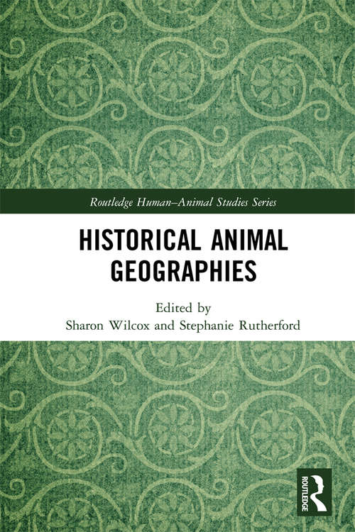 Book cover of Historical Animal Geographies (Routledge Human-Animal Studies Series)