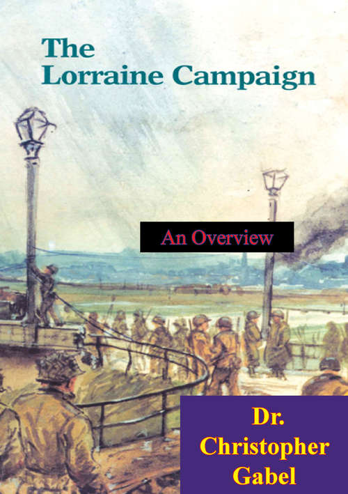 Book cover of The Lorraine Campaign: An Overview, September-December 1944 [Illustrated Edition]
