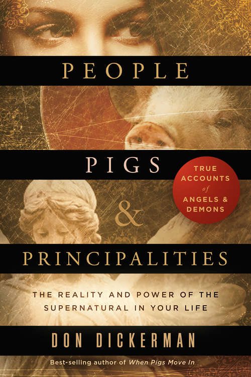 Book cover of People, Pigs, and Principalities: The Reality and Power of the Supernatural in Your Life