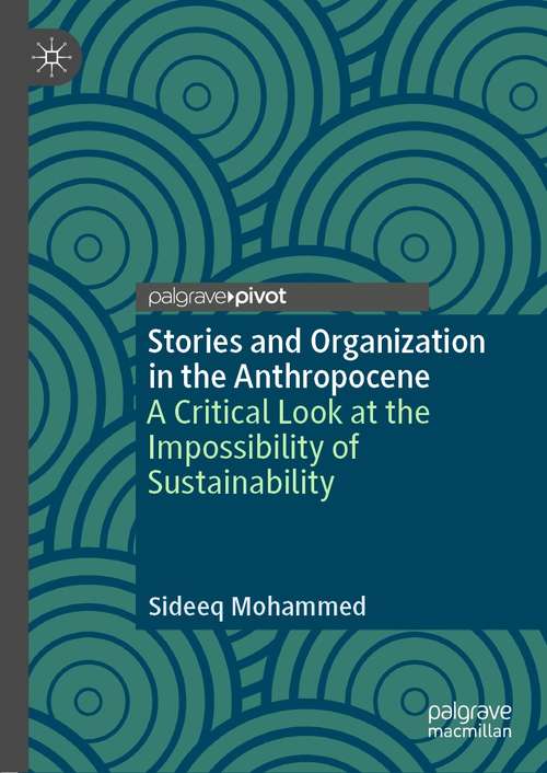 Book cover of Stories and Organization in the Anthropocene: A Critical Look at the Impossibility of Sustainability (1st ed. 2021)