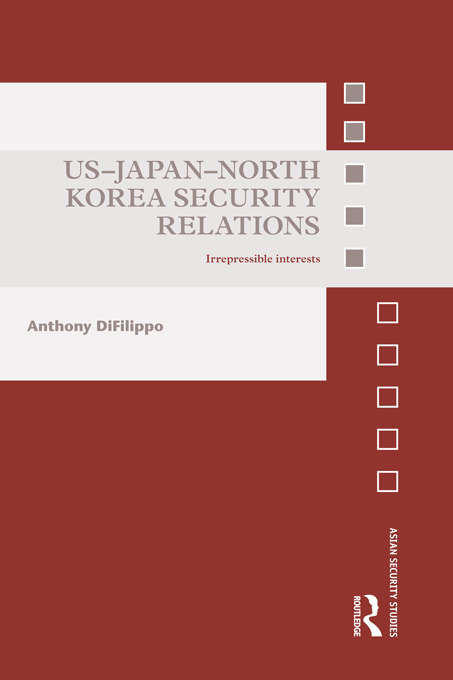 Book cover of US-Japan-North Korea Security Relations: Irrepressible Interests (Asian Security Studies)