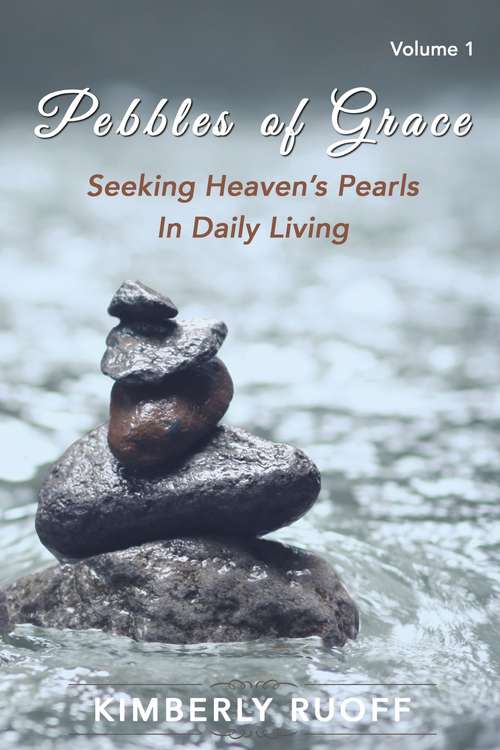 Book cover of Pebbles of Grace: Seeking Heaven's Pearls in Daily Living