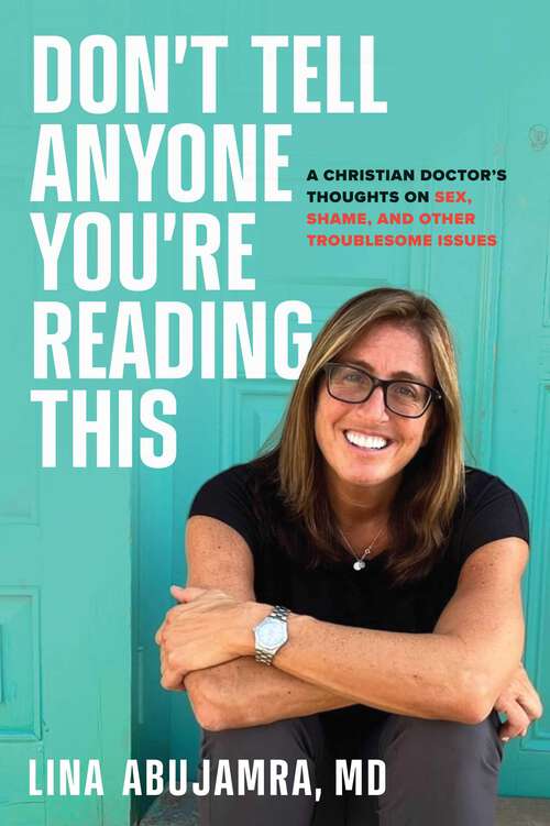 Book cover of Don't Tell Anyone You're Reading This: A Christian Doctor's Thoughts on Sex, Shame, and Other Troublesome Issues