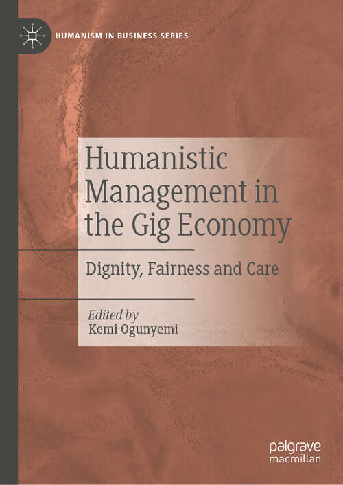 Book cover of Humanistic Management in the Gig Economy: Dignity, Fairness and Care (2024) (Humanism in Business Series)