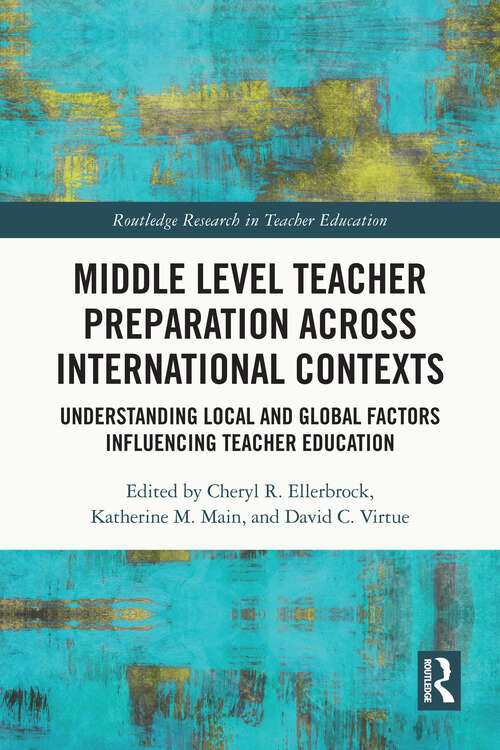 Book cover of Middle Level Teacher Preparation across International Contexts: Understanding Local and Global Factors Influencing Teacher Education (Routledge Research in Teacher Education)
