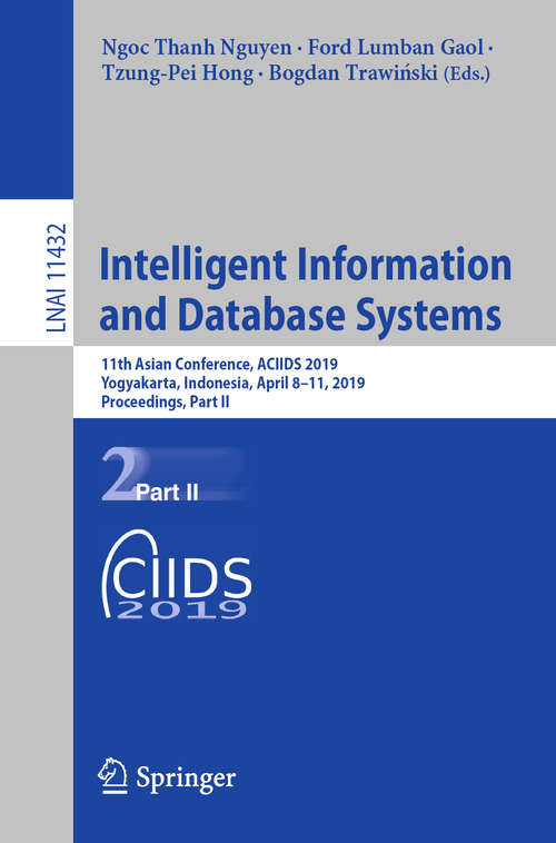 Book cover of Intelligent Information and Database Systems: 11th Asian Conference, ACIIDS 2019, Yogyakarta, Indonesia, April 8–11, 2019, Proceedings, Part II (1st ed. 2019) (Lecture Notes in Computer Science #11432)