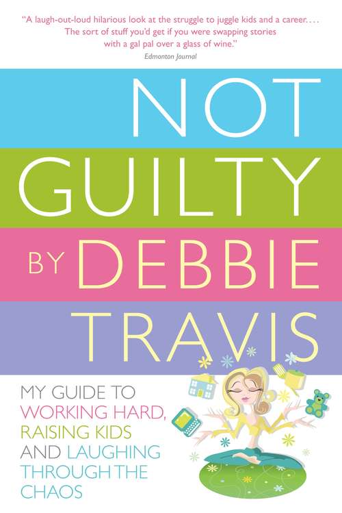 Book cover of Not Guilty: My Guide to Working Hard, Raising Kids and Laughing through the Chaos