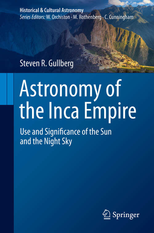 Book cover of Astronomy of the Inca Empire: Use and Significance of the Sun and the Night Sky (1st ed. 2020) (Historical & Cultural Astronomy)