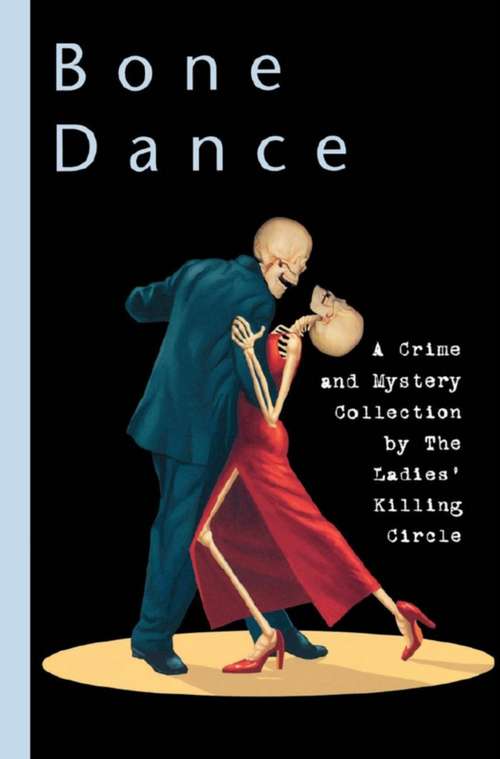 Book cover of Bone Dance: A Ladies Killing Circle Anthology