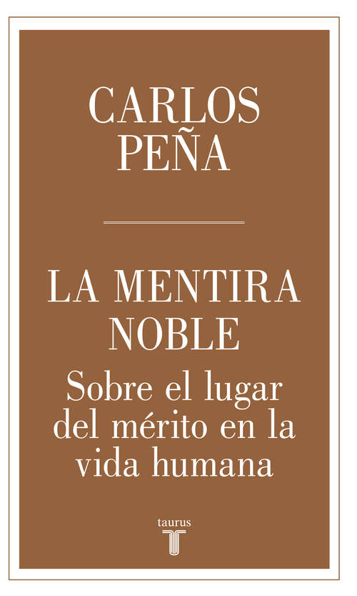 Book cover of La mentira noble: Sobre el lugar de mérito en la vida humana