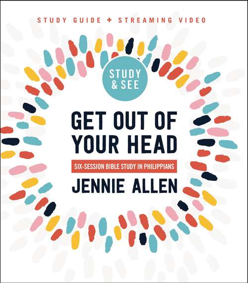 Book cover of Get Out of Your Head Bible Study Guide plus Streaming Video: Six-Session Bible Study in Philippians