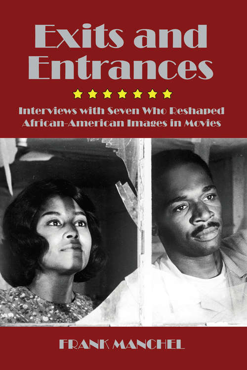 Book cover of Exits and Entrances: Interviews with Seven Who Reshaped African-American Images in Movies