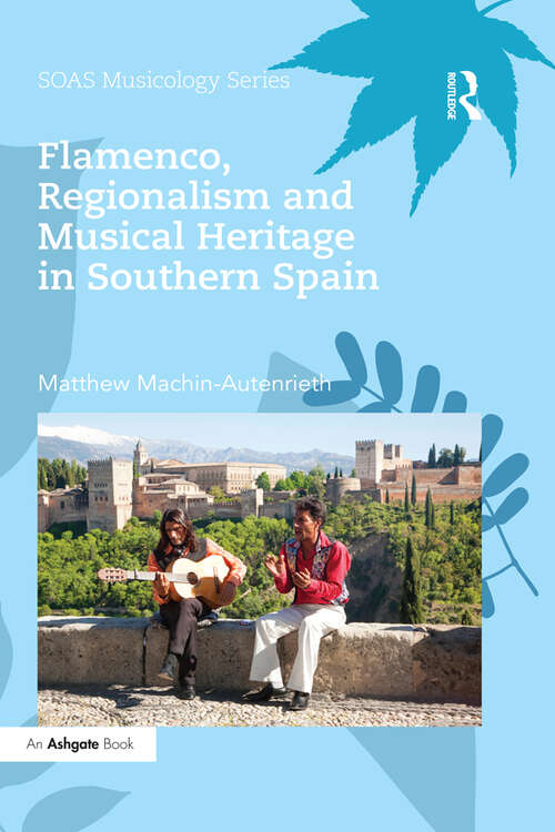 Book cover of Flamenco, Regionalism and Musical Heritage in Southern Spain (SOAS Musicology Series)