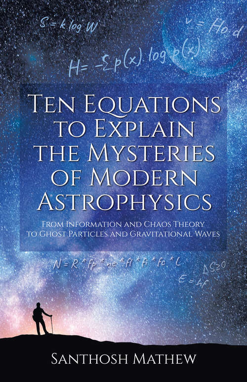 Book cover of Ten Equations to Explain the Mysteries of Modern Astrophysics: From Information and Chaos Theory to Ghost Particles and Gravitational Waves