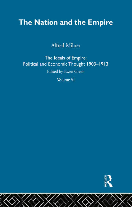 Book cover of Ideals Of Empire V6: Political and Economic Thought 1903-1913