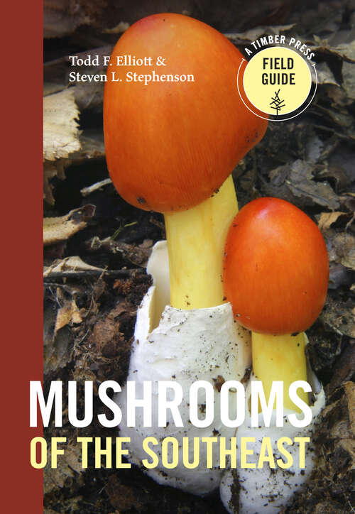 Book cover of Mushrooms of the Southeast: Timber Press Field Guide (A Timber Press Field Guide)