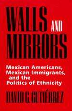 Book cover of Walls and Mirrors: Mexican Americans, Mexican Immigrants, and the Politics of Ethnicity