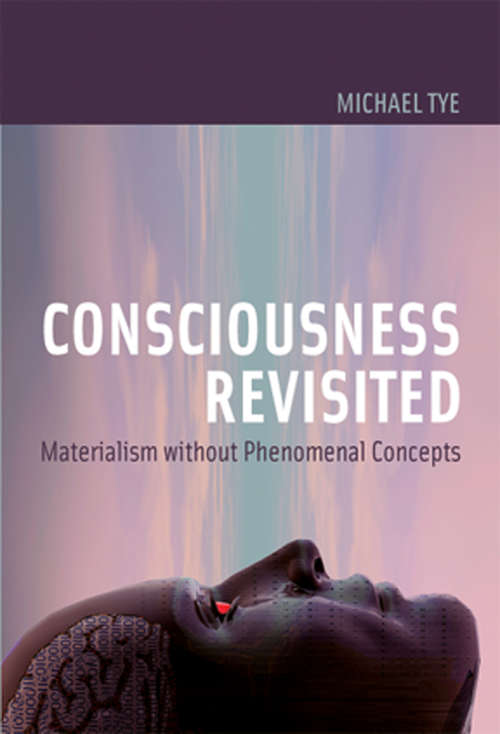 Book cover of Consciousness Revisited: Materialism without Phenomenal Concepts (Representation and Mind series)