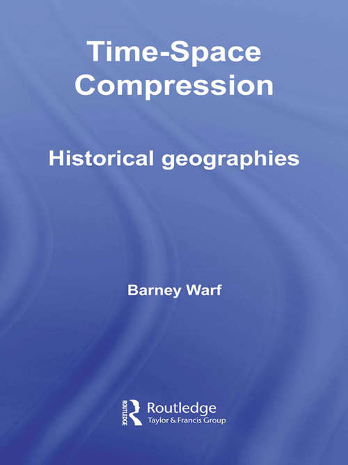 Book cover of Time-Space Compression: Historical Geographies (Routledge Studies in Human Geography: Vol. 23)