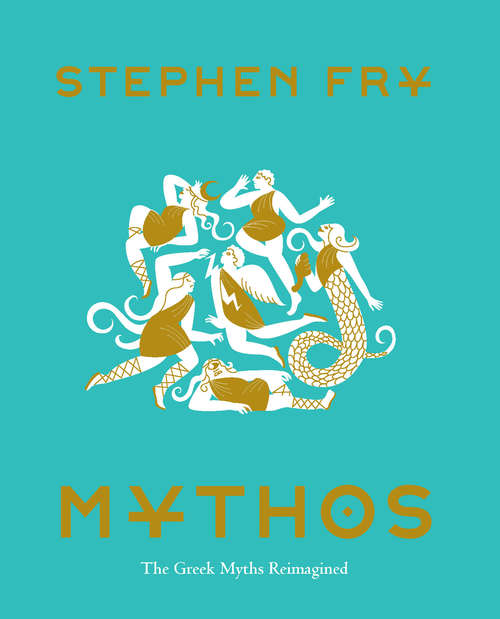 Book cover of Mythos: The Illustrated Edition (Stephen Fry's Greek Myths #1)